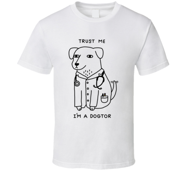 Trust Me I'm A Dogtor Pet Dog Doctor Meme T Shirt