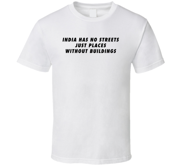 India Has No Streets Just Places Meme T Shirt