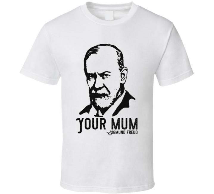 Sigmund Freud Your Mum Meme T Shirt