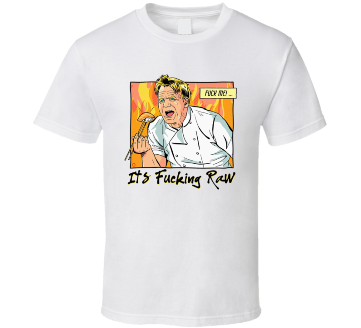 Gordon Ramsey It's Raw Funny Meme T Shirt