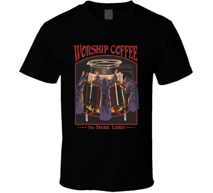 Worship Coffee The Dark Lord T Shirt