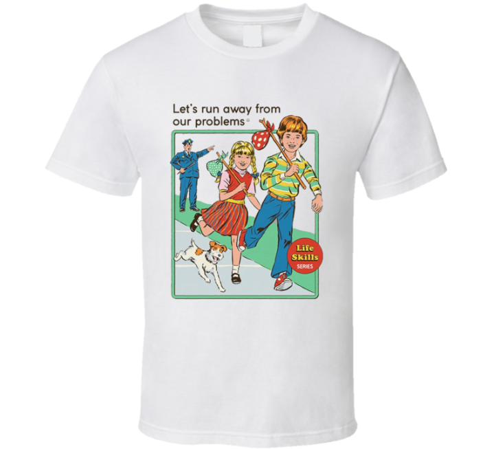 Let's Run Away From Our Problems Meme T Shirt