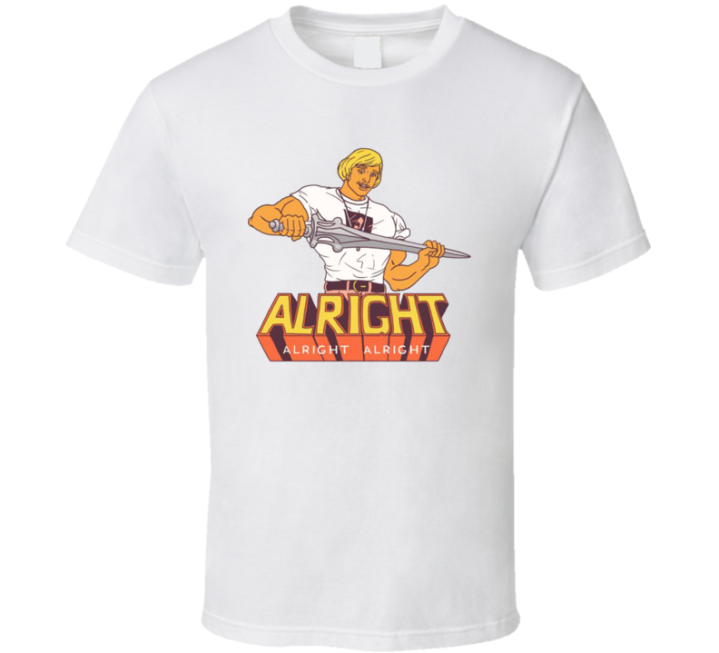 Alright Alright Dazed And Confused He Man Matthew Mcconaughey Parody T