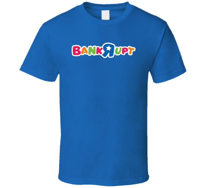 Bankrupt Toys R Us Parody Meme T Shirt