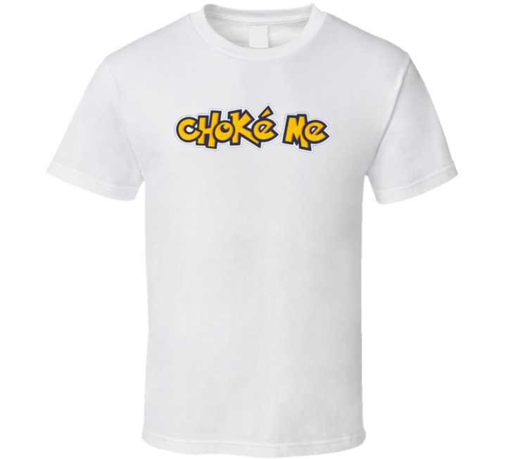 Pokemon Choke Me Parody Meme T Shirt