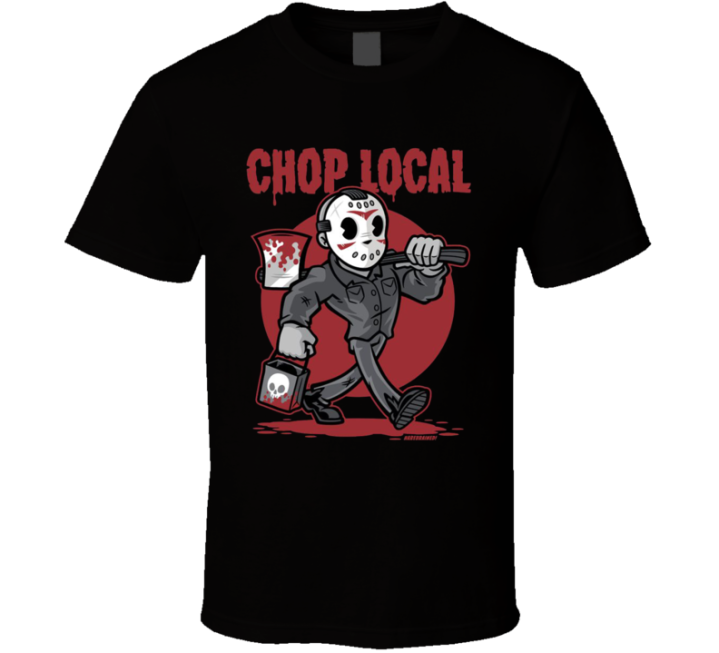 Chop Local Jason Small Business Friday 13 Support Parody T Shirt