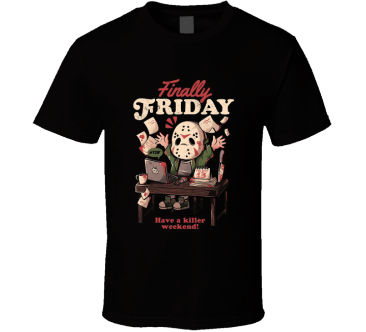 Finally Friday Have A Killer Weekend Jason 13 Parody T Shirt