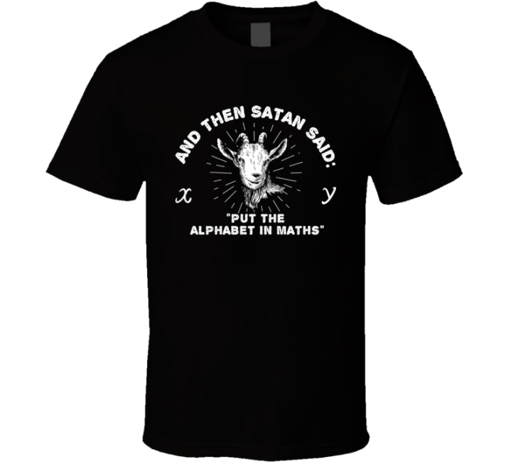 Then Satan Said Put Alphabet In Maths Funny Algebra Meme T Shirt