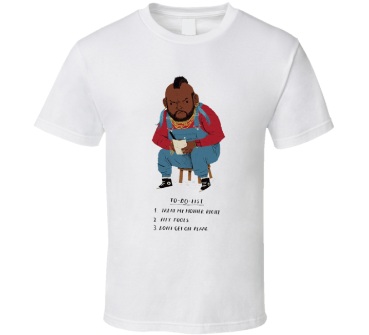 To Do List Mr T Treat Mother Right Pity Fools No Plane Parody T Shirt