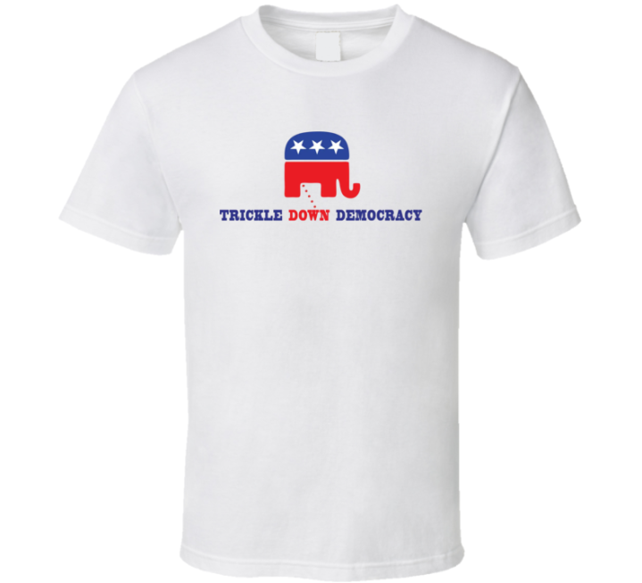 Trickle Down Democracy T Shirt