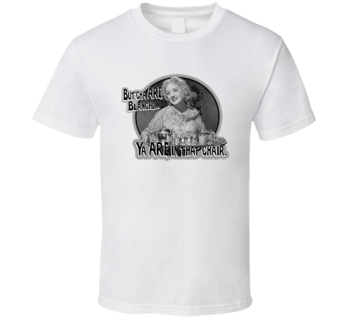 You Are Blanche In That Chair What Ever Happened To Baby Jane  Retro T