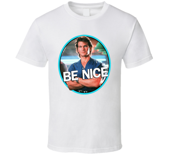 Patrick Swayze Road House Be Nice T Shirt