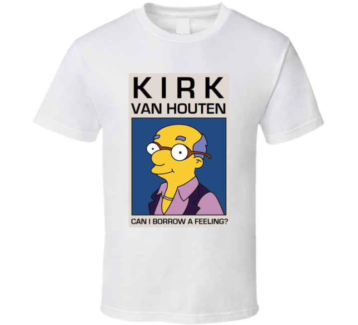 Kirk Van Houten Can I Borrow A Feeling T Shirt