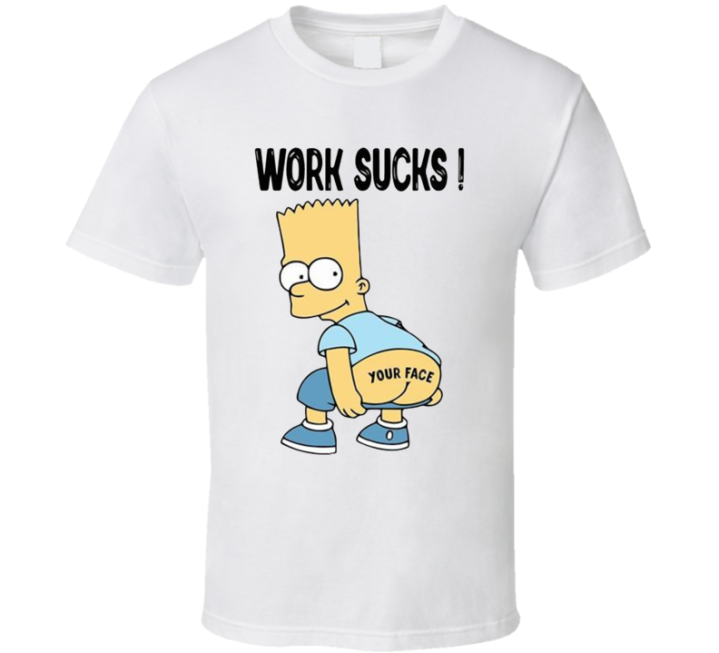 Bart Simpson Work Sucks Your Face Meme T Shirt