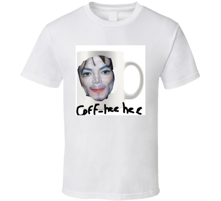 Coff-hee Hee Michael Jackson Coffee Meme T Shirt