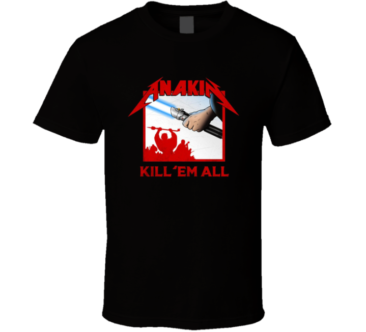 Anakin Metallica Kill Em All Star Wars Parody T Shirt