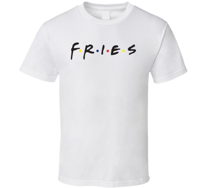 Friends Fries Parody T Shirt