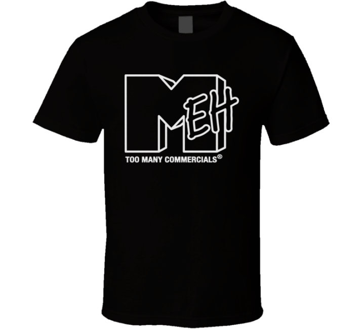 Mtv Meh Too Many Commercials Parody T Shirt