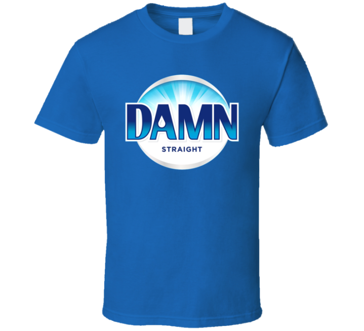 Dawn Damn Straight Parody T Shirt