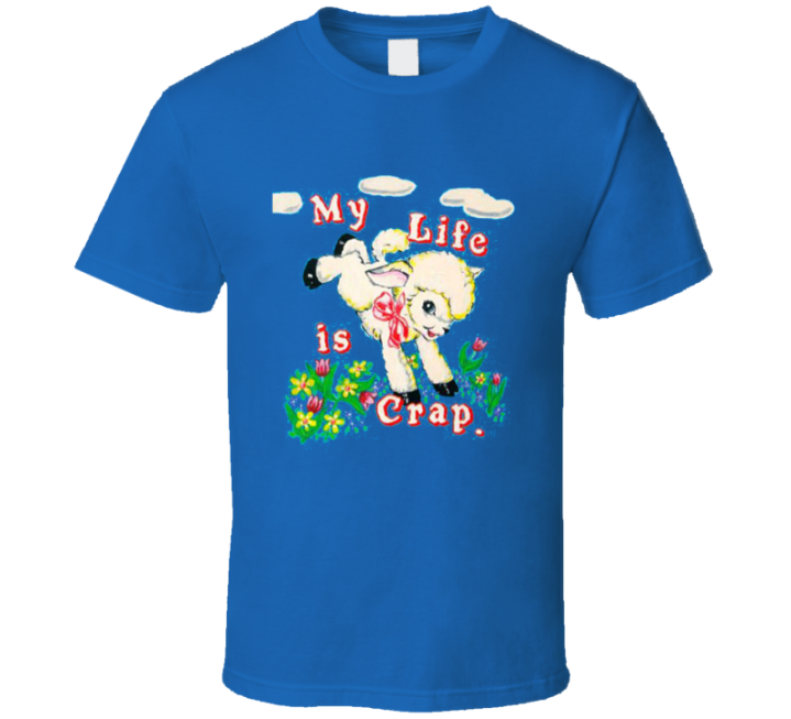 My Life Is Crap Meme T Shirt