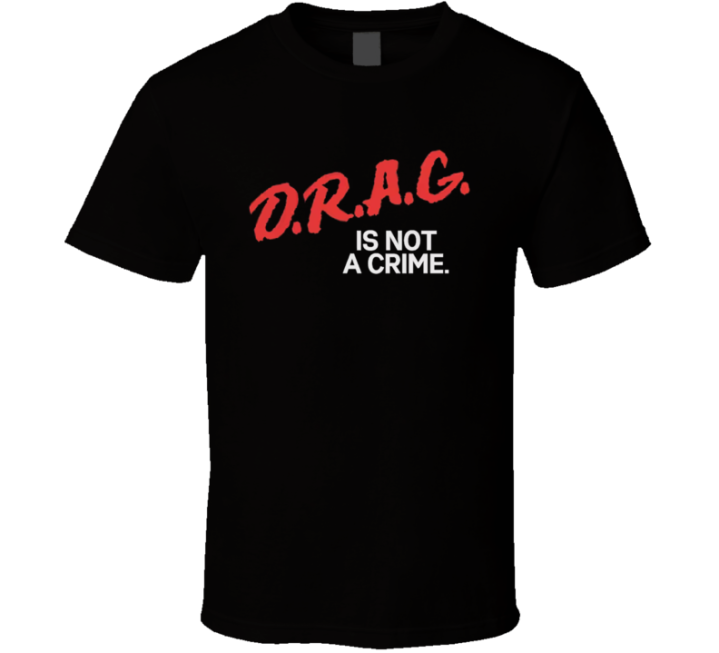 Drag Is Not A Crime Dare T Shirt