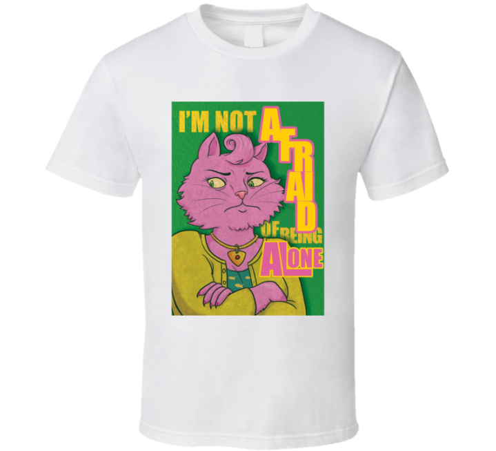 I'm Not Afraid Of Being Alone Bojack Horseman T Shirt