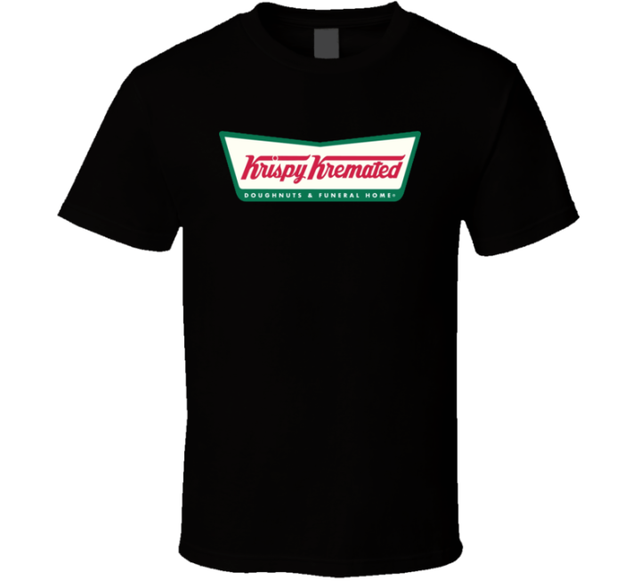 Krispy Kremated Krispy Kreme Doughnuts Funeral Home Funny Parody T Shi