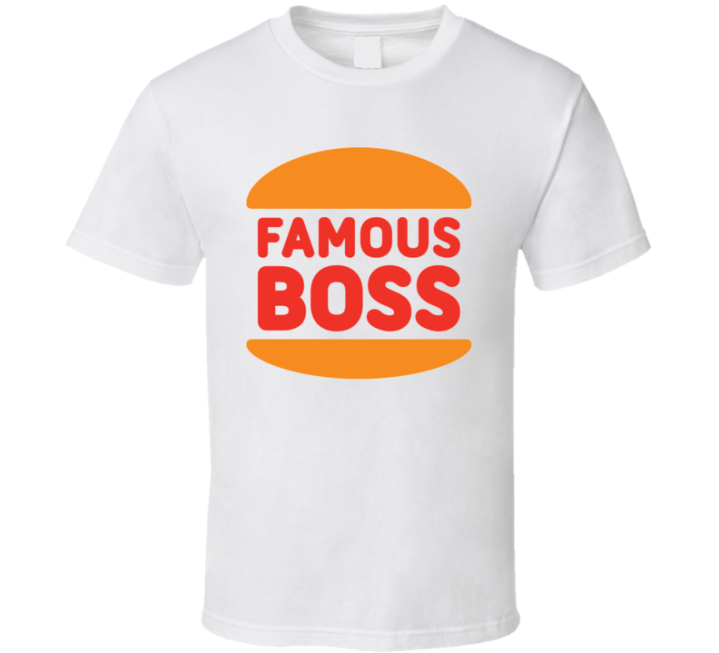 Famous Boss Burger King Parody T Shirt