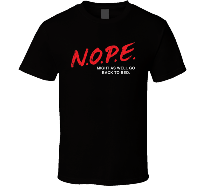 Nope Go Back To Bed Dare Parody T Shirt