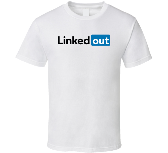 Linked Out Linkedin Funny Parody T Shirt