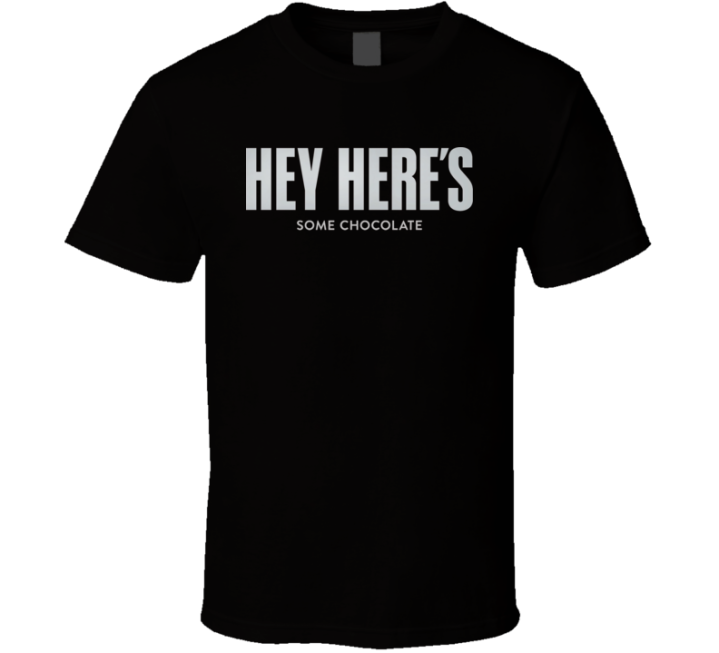 Hey Here's Some Chocolate Hershey's Parody T Shirt