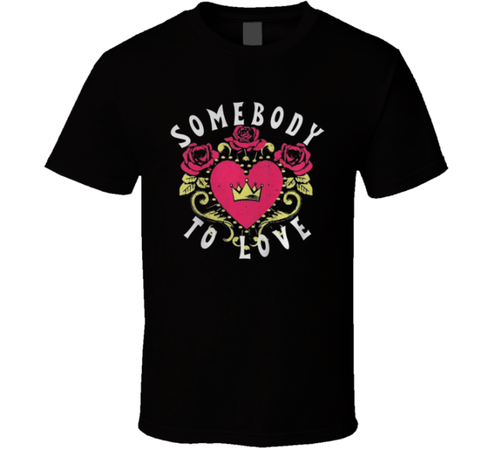 Somebody To Love Queen Can Anybody Find Me T Shirt