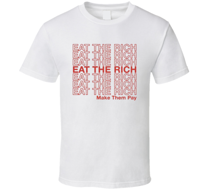 Eat The Rich Make Them Pay Have A Nice Day T Shirt