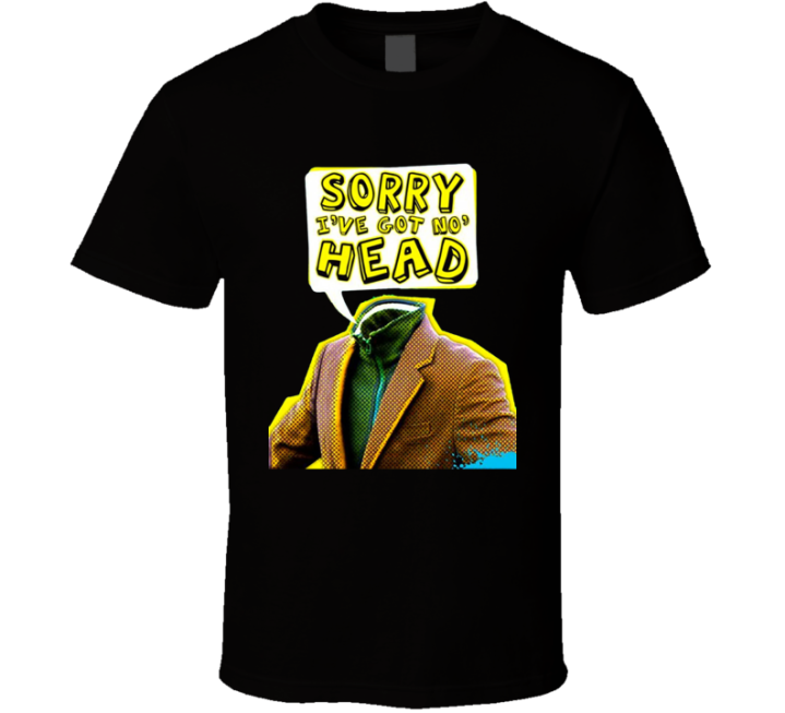 Sorry I've Got No Head Throwback Tv T Shirt