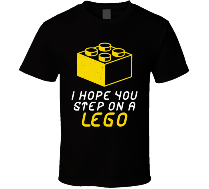 I Hope You Step On A Lego Parody T Shirt