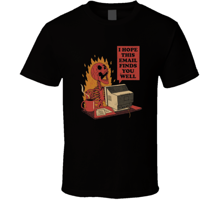 Hope This Email Finds You Well Parody T Shirt