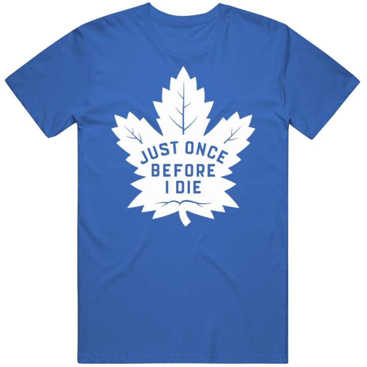 Toronto Maple Leafs Just Once Before I Die Hockey Playoffs T Shirt