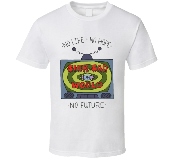 Sick Sad World No Life Hope Future T Shirt