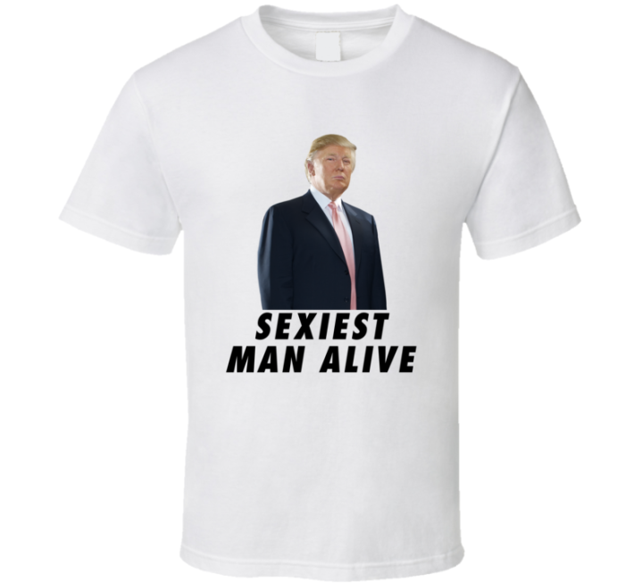 Sexiest Man Alive Trump T Shirt