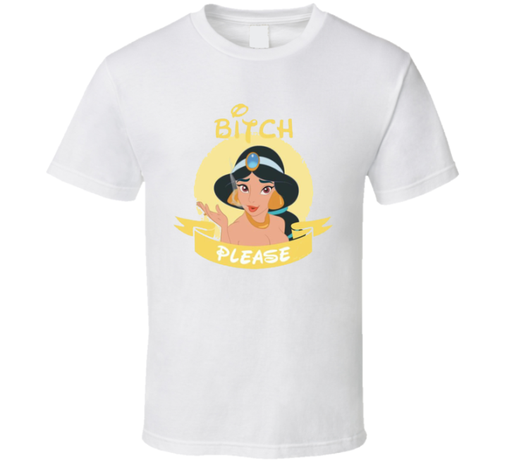 Bitch Please Princess Jasmine T Shirt