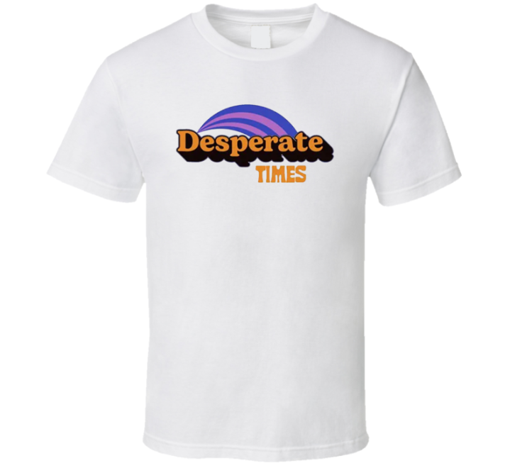 Jen Extraordinary Desperate Times T Shirt