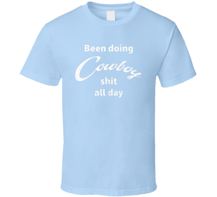 Been Doing Cowboy Shit All Day Yellowstone T Shirt