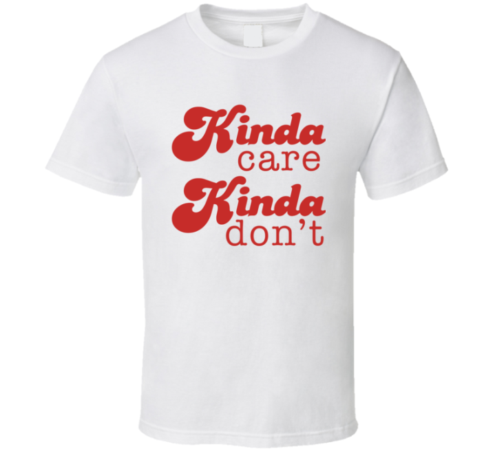 Kinda Care Kinda Don't Highschool Musical T Shirt