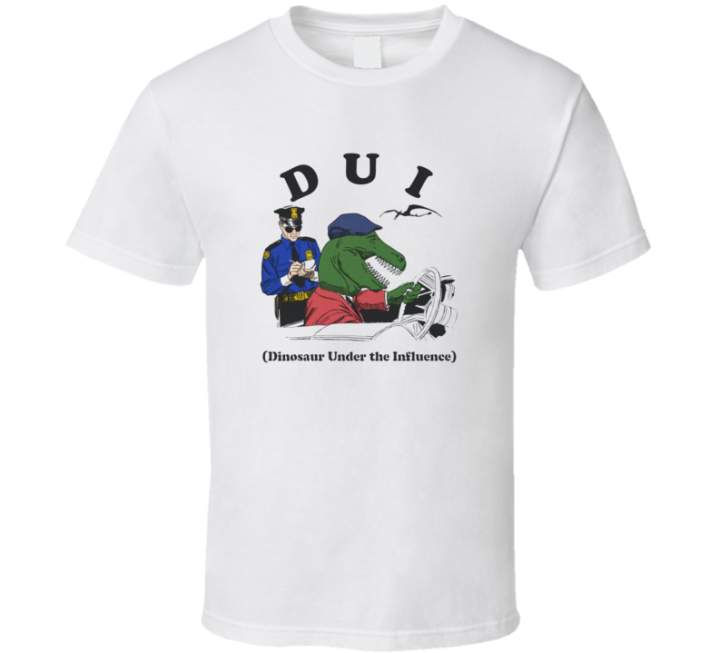 Dinosaur Under The Influence Dui Parody T Shirt