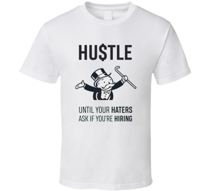 Hustle Until Your Haters Ask If You're Hiring Monopoly Parody T S