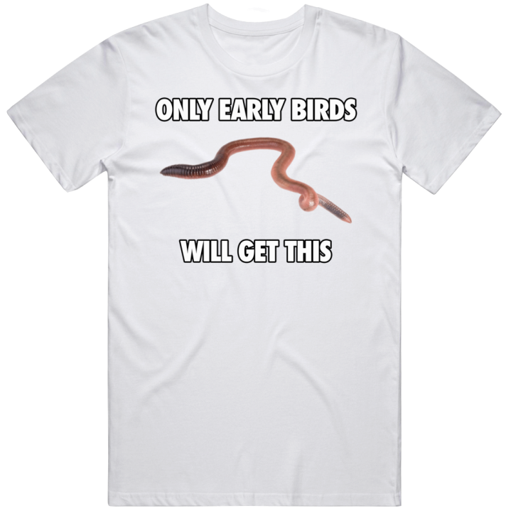 Only Early Birds Will Get This T Shirt