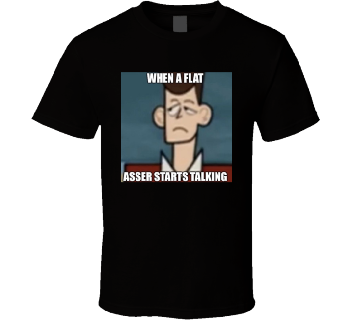 When A Flat Asser Talks Clone High Meme T Shirt