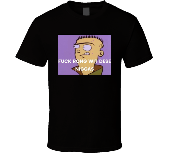 Fuck Rong Wit Dese Niggas Ed Edd Eddy T Shirt