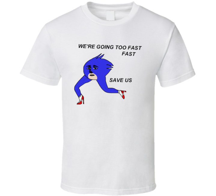 We're Going Too Fast Save Us Sonic Cursed Meme T Shirt