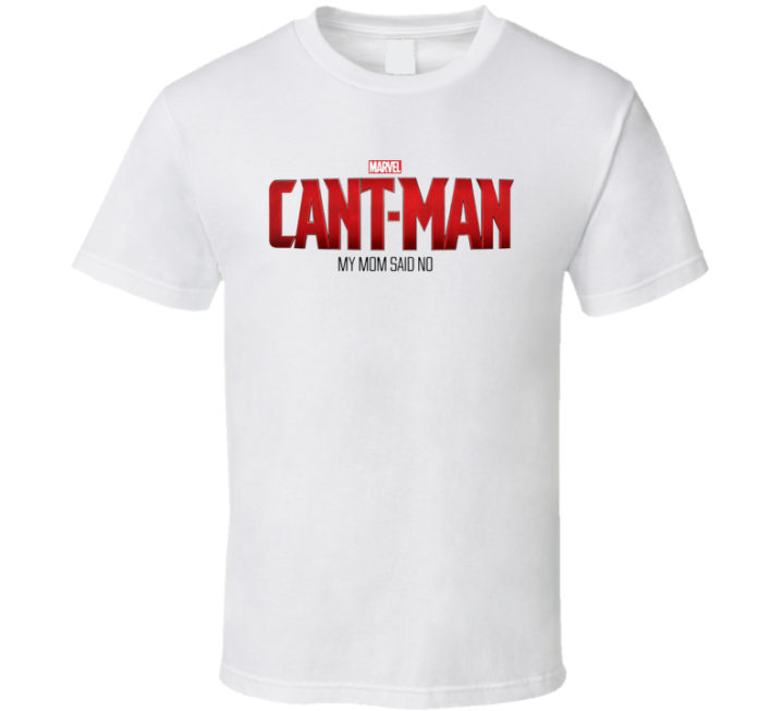 Can't Man My Mom Said No Ant Man Parody T Shirt